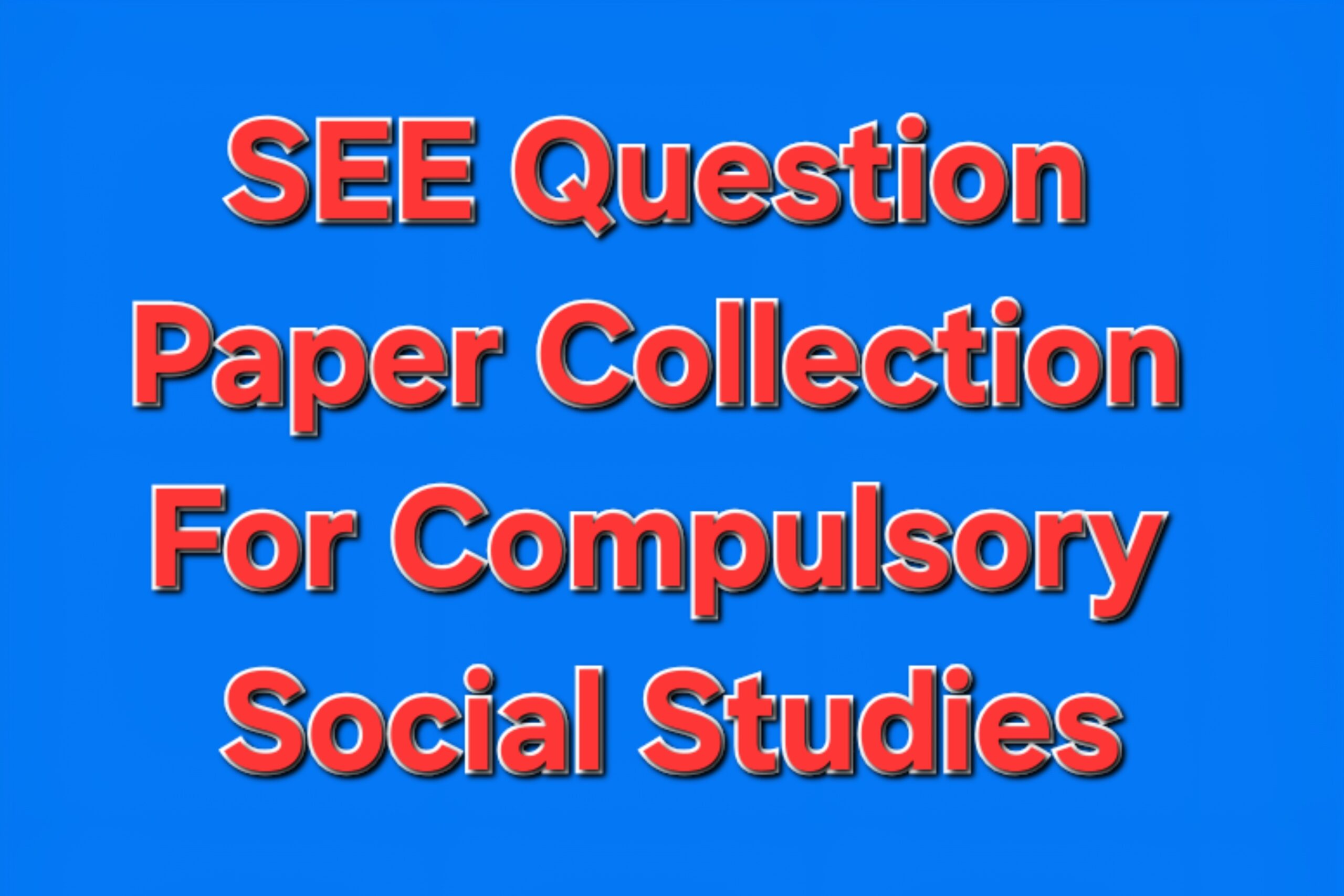 Class 10 (SEE) Model Questions Paper Collection For Compulsory Social Studies