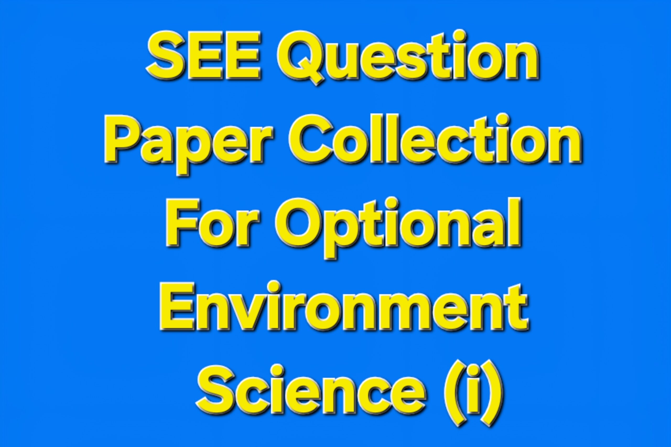 SEE 2081 Question Paper Collection For Optional Environment Science (i)