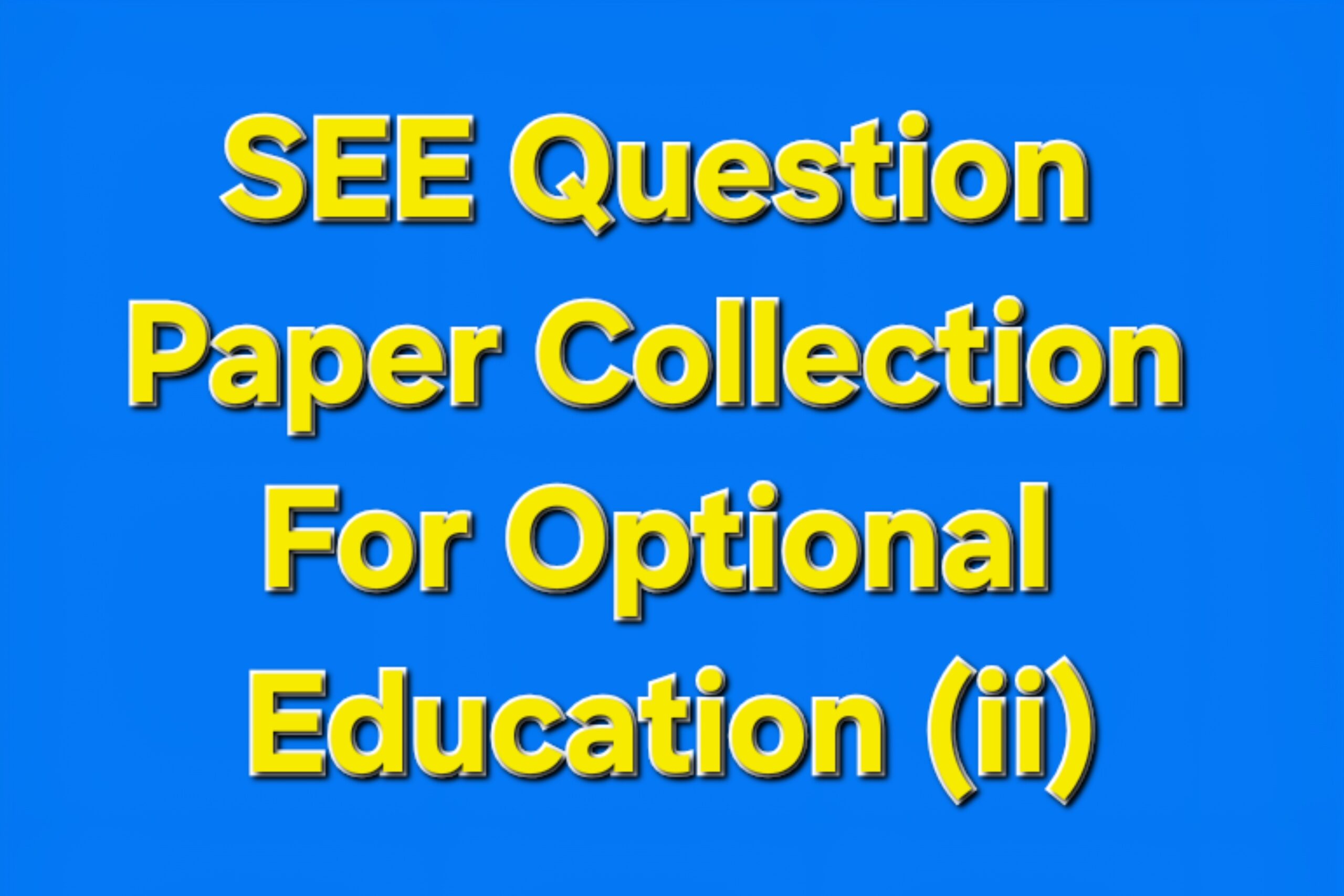 SEE Question Paper Collection For Optional Education (ii)