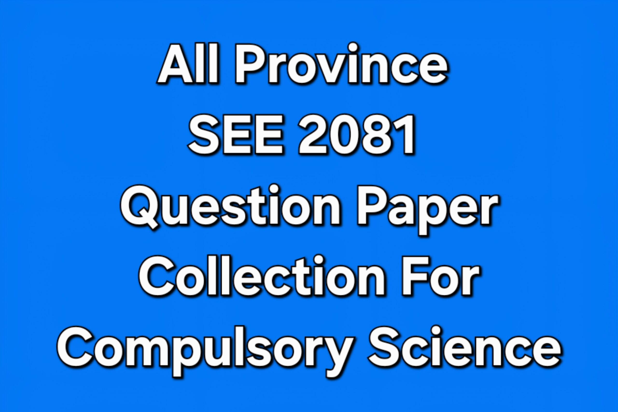 SEE 2081 Question Paper Collection For Compulsory Science.